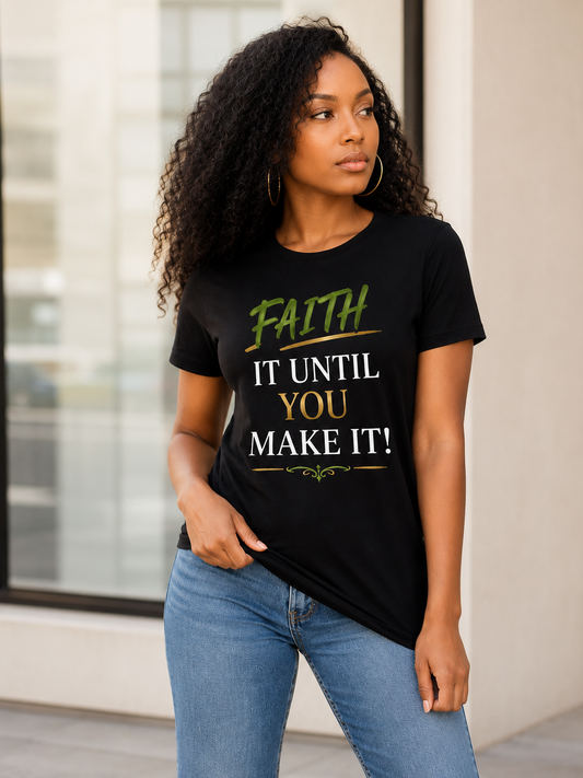 Faith It Until You Make It Tee